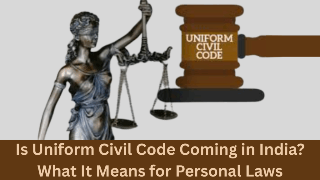 Is Uniform Civil Code Coming in India? What It Means for Personal Laws