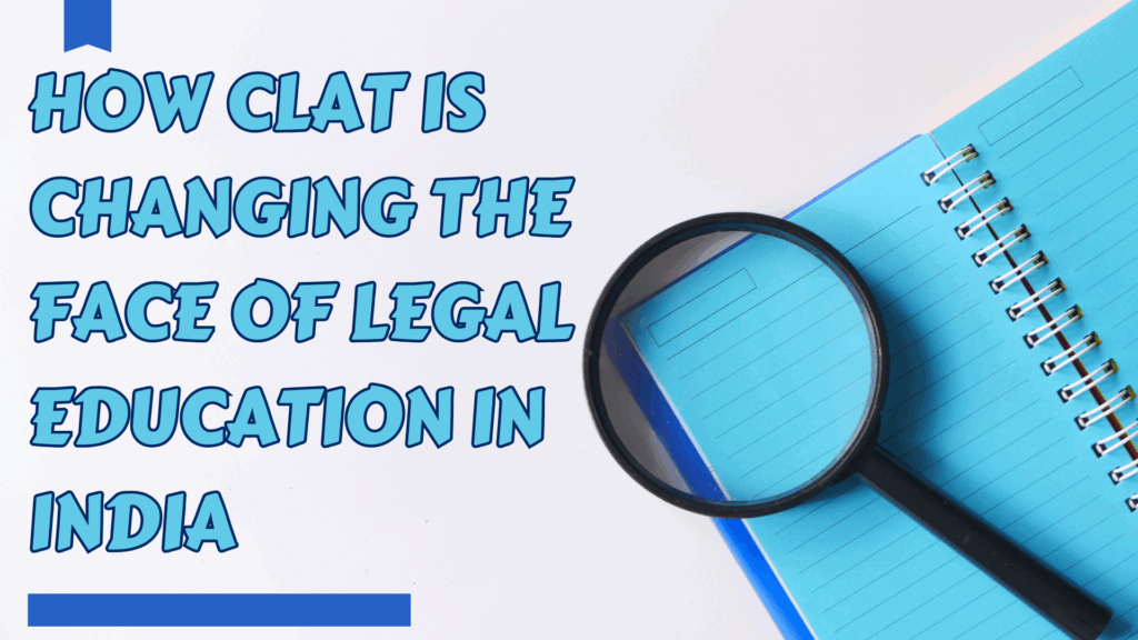 How CLAT 2025 Is Changing the Face of Legal Education in India
