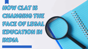 How CLAT 2025 Is Changing the Face of Legal Education in India