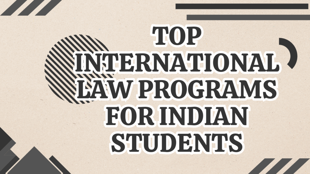 Top International Law Programs for Indian Students in 2025