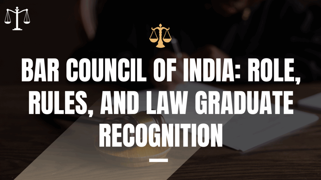 Bar Council of India: Role, Rules, and Law Graduate Recognition