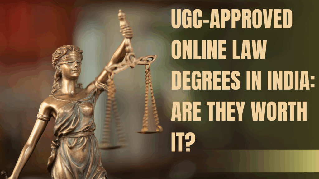 UGC-Approved Online Law Degrees in India: Are They Worth It?